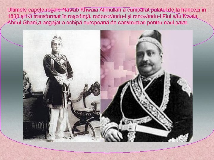 Ultimele capete regale-Nawab Khwaia Alimullah a cumpărat palatul de la francezi în 1830 şi