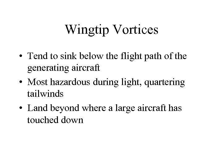 Wingtip Vortices • Tend to sink below the flight path of the generating aircraft