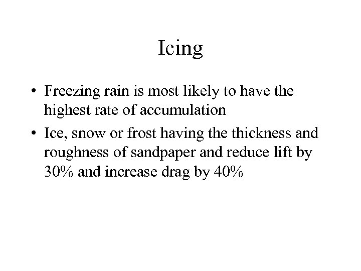 Icing • Freezing rain is most likely to have the highest rate of accumulation