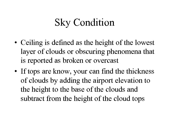 Sky Condition • Ceiling is defined as the height of the lowest layer of