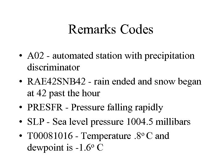 Remarks Codes • A 02 - automated station with precipitation discriminator • RAE 42
