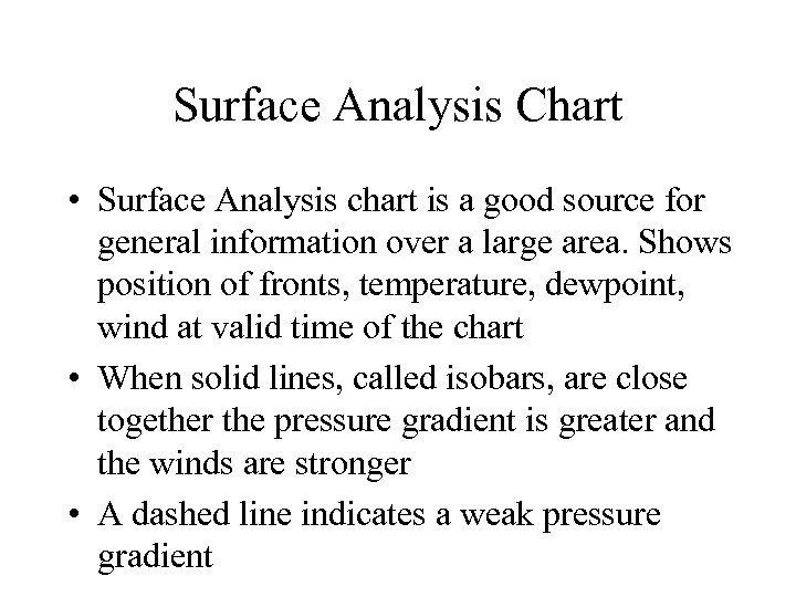 Surface Analysis Chart • Surface Analysis chart is a good source for general information