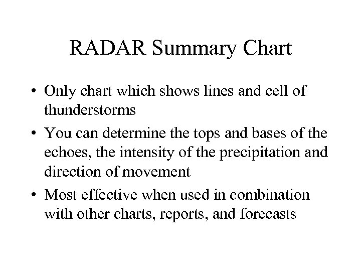 RADAR Summary Chart • Only chart which shows lines and cell of thunderstorms •