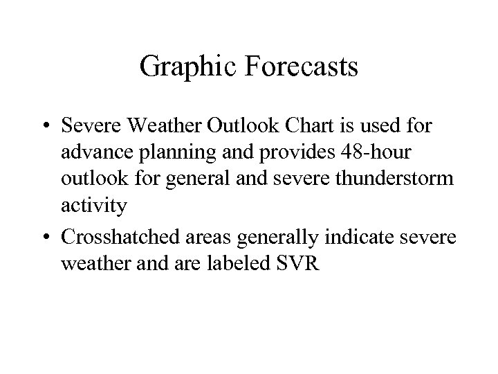 Graphic Forecasts • Severe Weather Outlook Chart is used for advance planning and provides