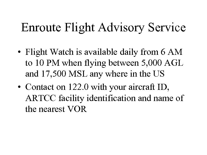 Enroute Flight Advisory Service • Flight Watch is available daily from 6 AM to