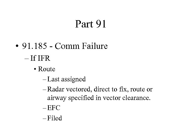 Part 91 • 91. 185 - Comm Failure – If IFR • Route –