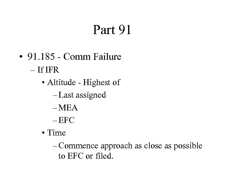 Part 91 • 91. 185 - Comm Failure – If IFR • Altitude -