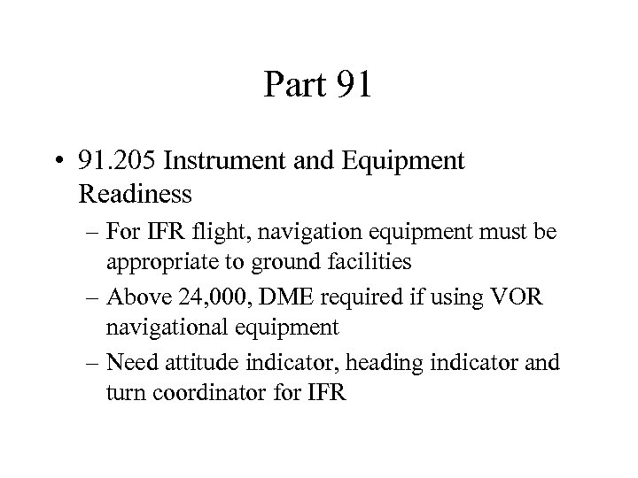 Part 91 • 91. 205 Instrument and Equipment Readiness – For IFR flight, navigation