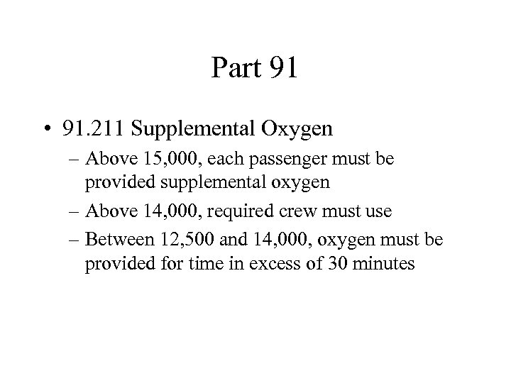 Part 91 • 91. 211 Supplemental Oxygen – Above 15, 000, each passenger must