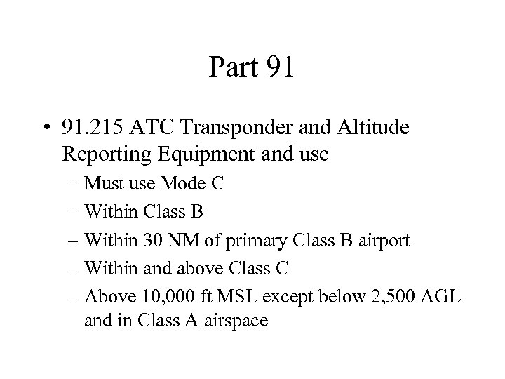 Part 91 • 91. 215 ATC Transponder and Altitude Reporting Equipment and use –