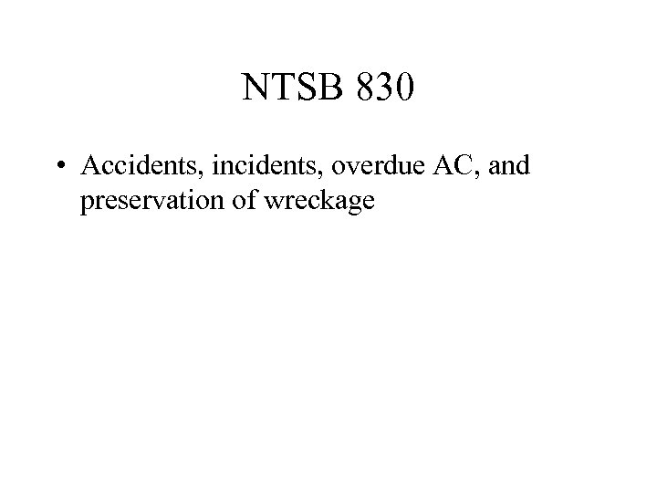 NTSB 830 • Accidents, incidents, overdue AC, and preservation of wreckage 