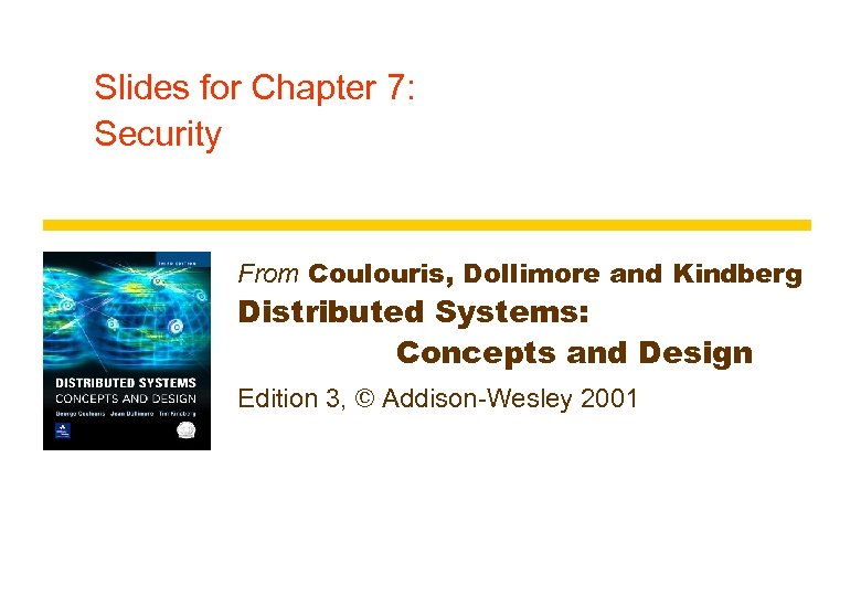 Slides for Chapter 7: Security From Coulouris, Dollimore and Kindberg Distributed Systems: Concepts and