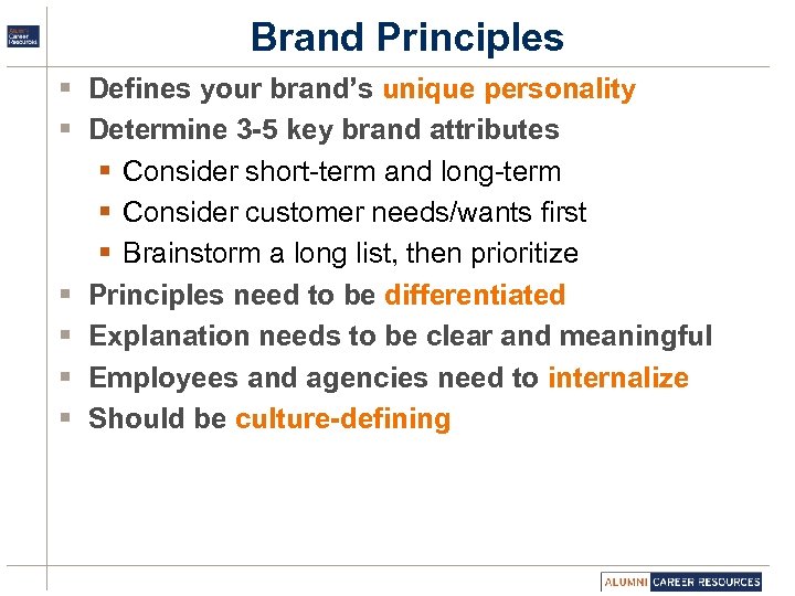 Brand Principles § Defines your brand’s unique personality § Determine 3 -5 key brand