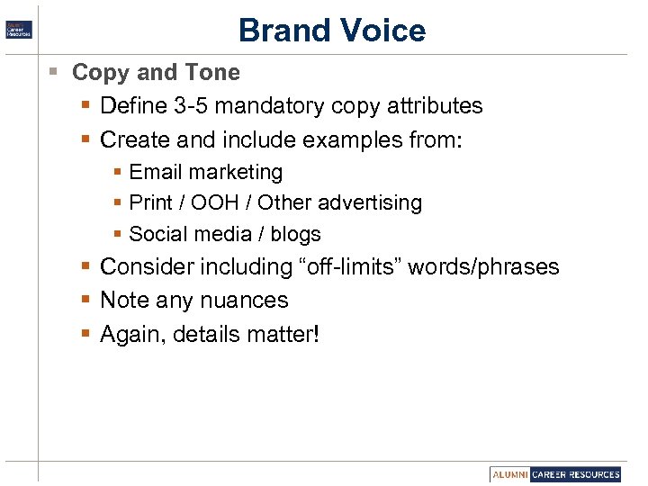 Brand Voice § Copy and Tone § Define 3 -5 mandatory copy attributes §