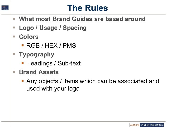 The Rules § What most Brand Guides are based around § Logo / Usage