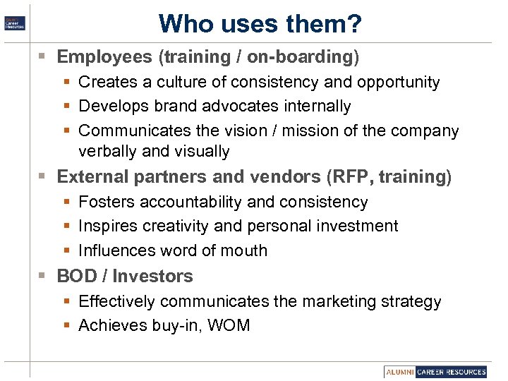 Who uses them? § Employees (training / on-boarding) § Creates a culture of consistency