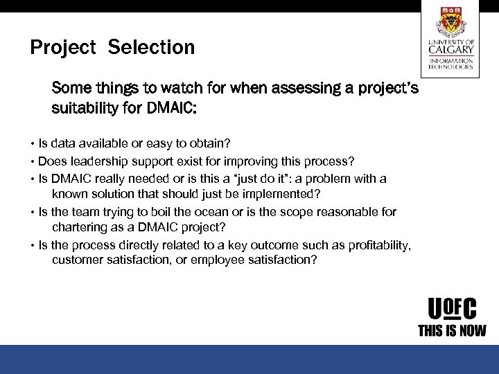 Project Selection Some things to watch for when assessing a project’s suitability for DMAIC: