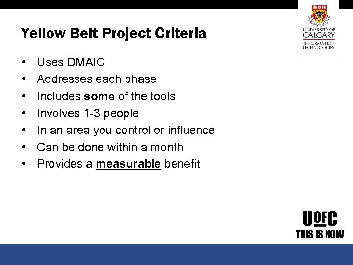 Yellow Belt Project Criteria • • Uses DMAIC Addresses each phase Includes some of