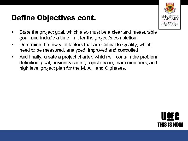 Define Objectives cont. • • • State the project goal, which also must be
