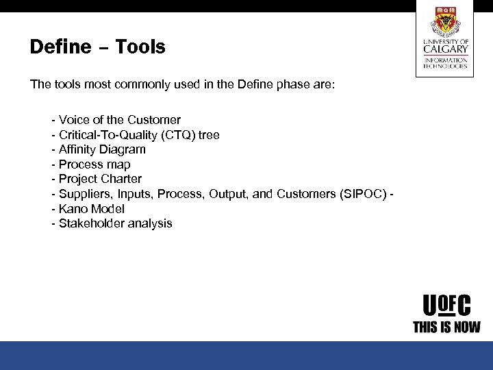Define – Tools The tools most commonly used in the Define phase are: -