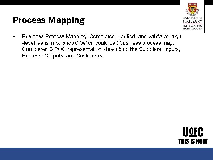 Process Mapping • Business Process Mapping Completed, verified, and validated high -level 'as is'