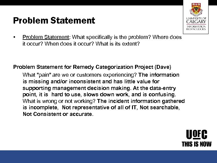 Problem Statement • Problem Statement: What specifically is the problem? Where does it occur?