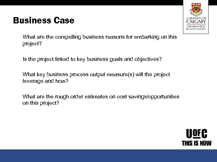 Business Case What are the compelling business reasons for embarking on this project? Is