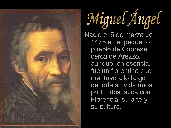 Nació el 6 de marzo de 1475 en el pequeño pueblo de Caprese, cerca