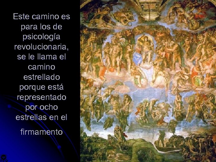 Este camino es para los de psicología revolucionaria, se le llama el camino estrellado