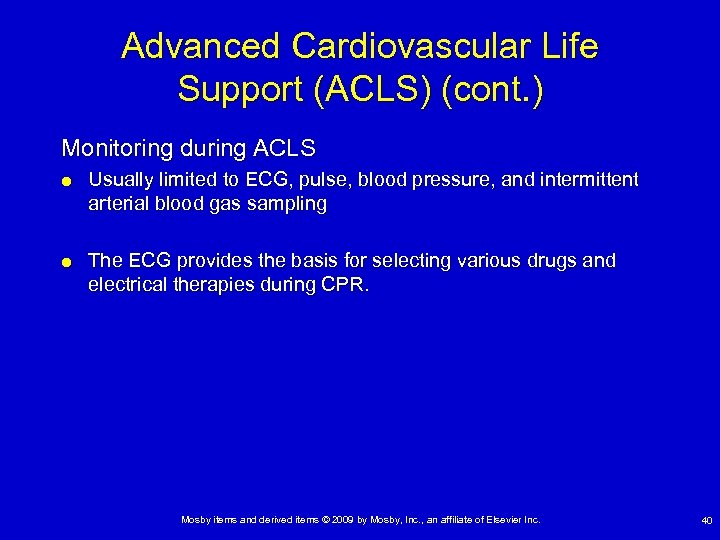 Advanced Cardiovascular Life Support (ACLS) (cont. ) Monitoring during ACLS Usually limited to ECG,