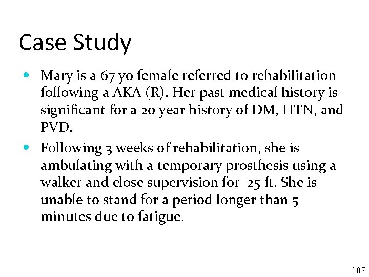 Case Study Mary is a 67 yo female referred to rehabilitation following a AKA
