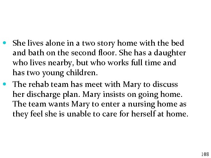  She lives alone in a two story home with the bed and bath