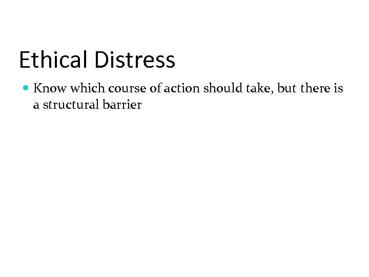 Ethical Distress Know which course of action should take, but there is a structural