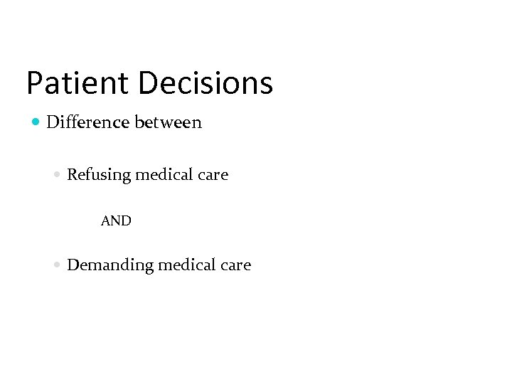 Patient Decisions Difference between Refusing medical care AND Demanding medical care 