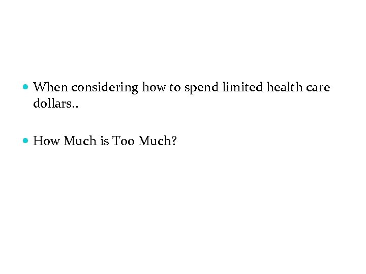  When considering how to spend limited health care dollars. . How Much is