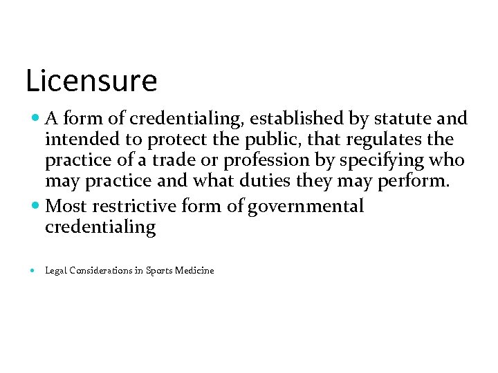 Licensure A form of credentialing, established by statute and intended to protect the public,