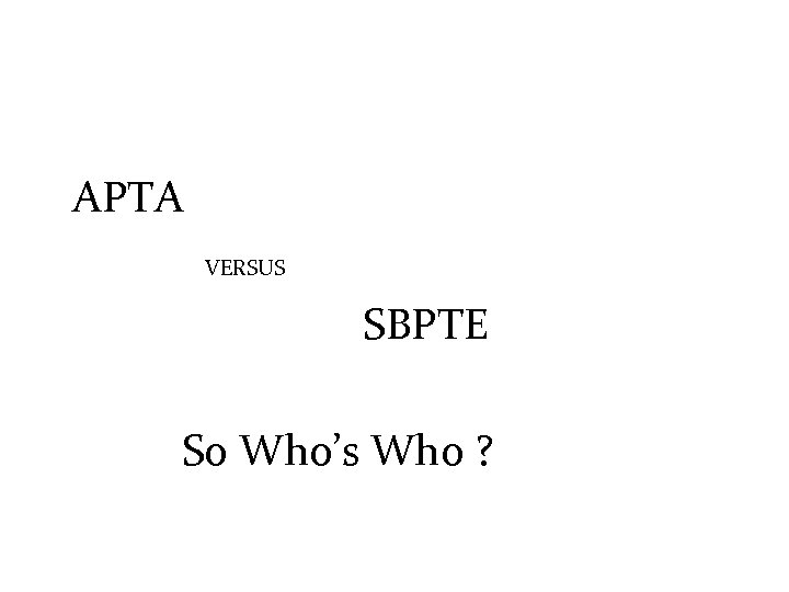 APTA VERSUS SBPTE So Who’s Who ? 