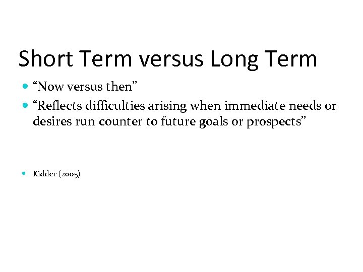 Short Term versus Long Term “Now versus then” “Reflects difficulties arising when immediate needs