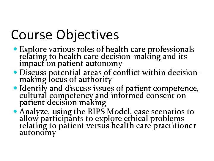 Course Objectives Explore various roles of health care professionals relating to health care decision-making