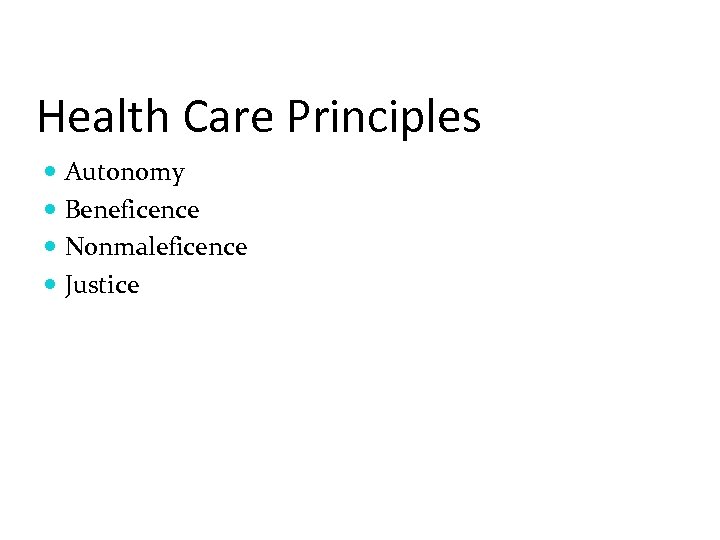 Health Care Principles Autonomy Beneficence Nonmaleficence Justice 