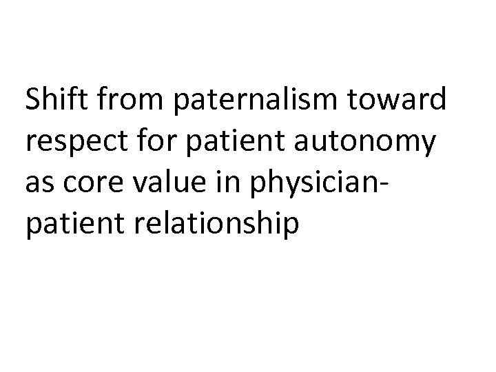 Shift from paternalism toward respect for patient autonomy as core value in physicianpatient relationship