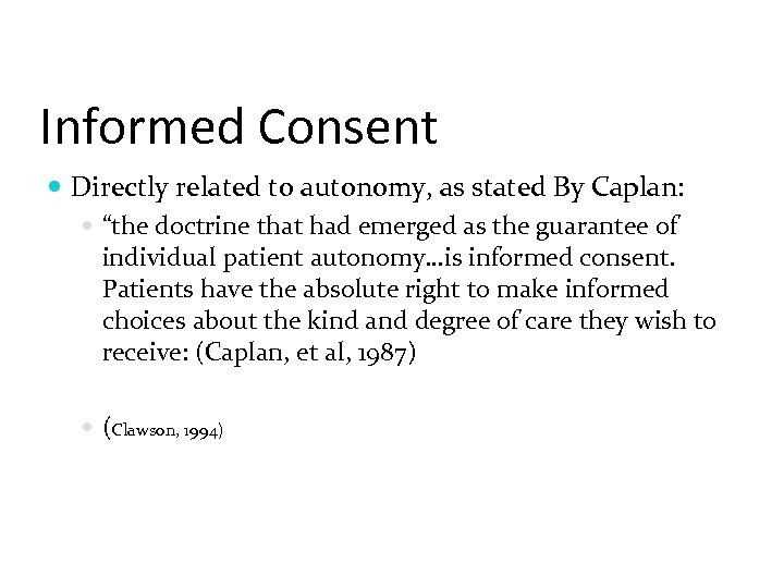 Informed Consent Directly related to autonomy, as stated By Caplan: “the doctrine that had