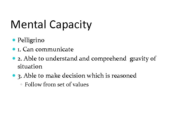 Mental Capacity Pelligrino 1. Can communicate 2. Able to understand comprehend gravity of situation
