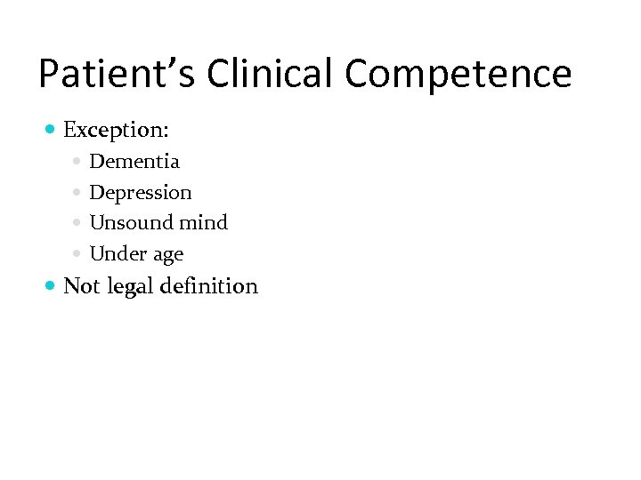 Patient’s Clinical Competence Exception: Dementia Depression Unsound mind Under age Not legal definition 
