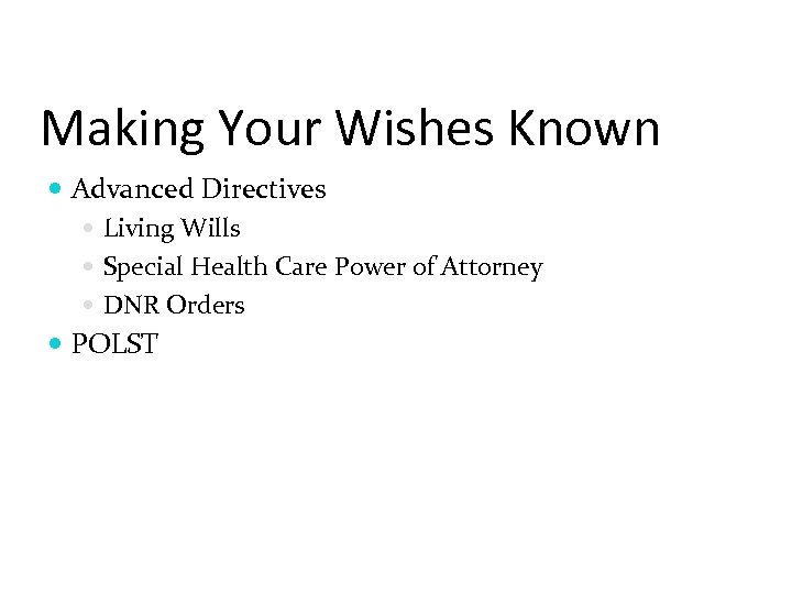 Making Your Wishes Known Advanced Directives Living Wills Special Health Care Power of Attorney