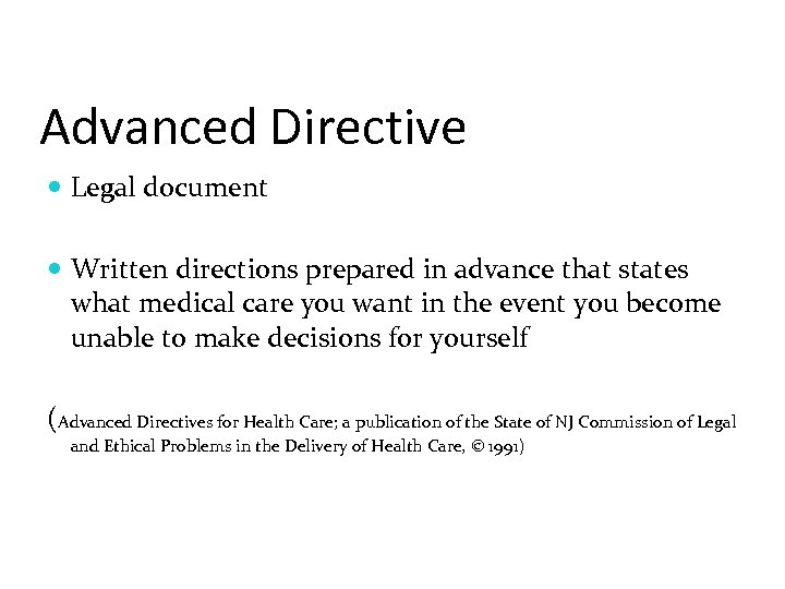 Advanced Directive Legal document Written directions prepared in advance that states what medical care