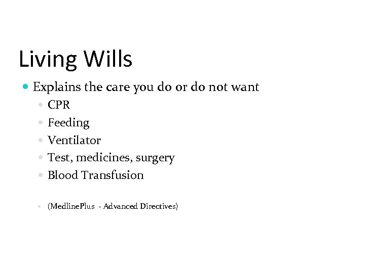 Living Wills Explains the care you do or do not want CPR Feeding Ventilator