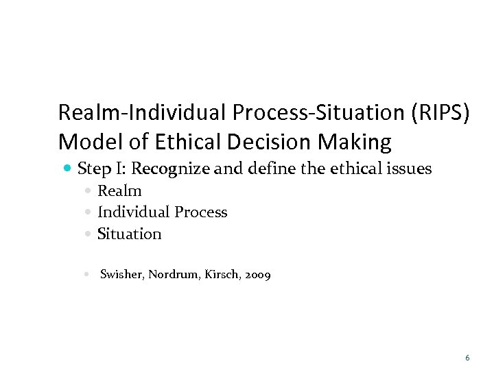 Realm-Individual Process-Situation (RIPS) Model of Ethical Decision Making Step I: Recognize and define the