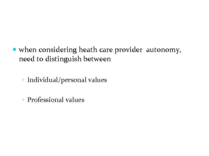  when considering heath care provider autonomy, need to distinguish between Individual/personal values Professional