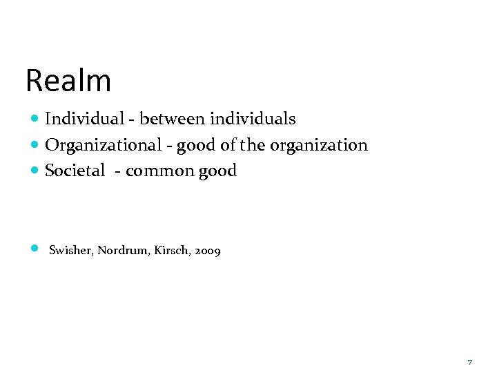 Realm Individual - between individuals Organizational - good of the organization Societal - common